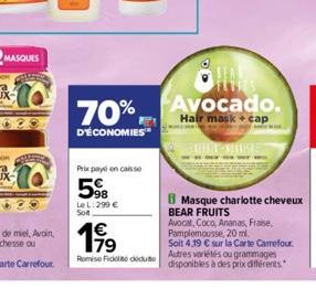 70%,  D'ÉCONOMIES™  Prix payé en caisse  5%  Le L: 299 €  Soit  1€  RomiseFideddute  Avocado.  Hair mask + cap  ANALISE  Masque charlotte cheveux BEAR FRUITS Avocat, Coco, Ananas, Fraise, Pamplemousse