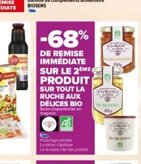 fa  40%  bu  -68%  de remise immédiate sur le 2eme produit sur tout la ruche aux délices bio  selon disponibilités en magasin  ab  parachage possible. la remise s'applique sur le moins cher des produi