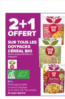 2+1  OFFERT  SUR TOUS LES DOYPACKS CÉRÉAL BIO  Selon disponibilités en magasin  AB  Panachage possible. La remise s'applique sur le moins cher des produits Au rayon épicerie  Céréal BIO  Cereal BIO  C