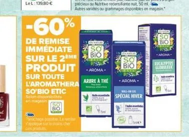 bio  nachage pass be la s'applique sur le moins cher des produits  -60%  de remise immédiate sur le 2ème produit sur toute l'aromathera so'bio etic selon disponibilités  en magasin  ganature  so  bio 