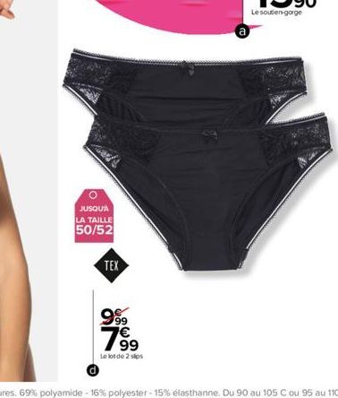 JUSQU'À LA TAILLE 50/52  TEX  999 7€  79⁹9  Le lot de 2 slps  a 