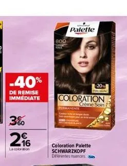 -40%  de remise immediate  3% €  216  la coloration  800  palette  coloration crème soin  permanente  -20 