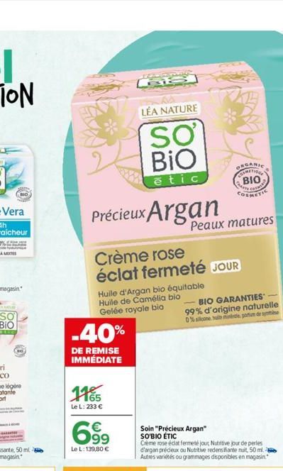 Précieux Argan  -40%  DE REMISE IMMÉDIATE  LÉA NATURE  SƠ BIO  ētic  Crème rose éclat fermeté JOUR  Huile d'Argan bio équitable Huile de Camélia bio Gelée royale bio  1165  Le L: 233 €  699  Le L: 139