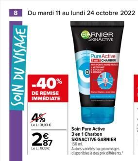 8 Du mardi 11 au lundi 24 octobre 2022  SOIN DU VISAGE  -40%  DE REMISE IMMEDIATE  4%  LeL: 31,93 €  287  LOL:1933€  ARNIER SKINACTIVE  Pure Active on CHARBON  A PONTS NORS NO  Soin Pure Active 3 en 1