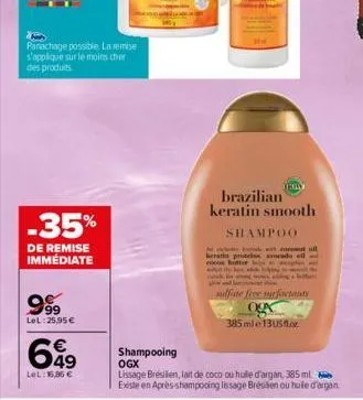 -35%  de remise immédiate  999  lel:25,95€  panachage possible. la remise s'applique sur le moins cher des produits  699  lel: 16,86 €  thin  brazilian keratin smooth  shampoo  monda  keratin pristels