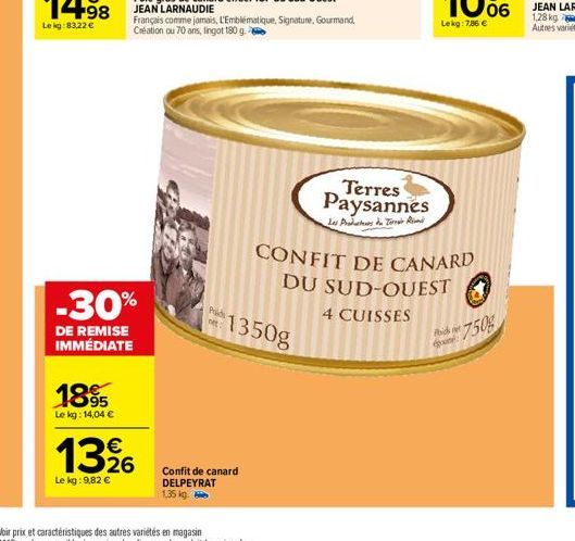 1855  Le kg: 14,04 €  -30%  DE REMISE IMMÉDIATE  €  1326  Le kg: 9,82 €  Pach net  Confit de canard DELPEYRAT  1,35 kg.  Français comme jamais, L'Emblématique, Signature, Gourmand, Création ou 70 ans,