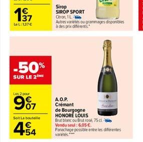 137  1€  Le L:137€  -50%  SUR LE 2THE  Les 2 pour  997  Soit La bouteille  €  Sirop SIROP SPORT  Citron, 1 L.  Autres variétés ou grammages disponibles à des prix différents.  A.O.P. Crémant  de Bourg