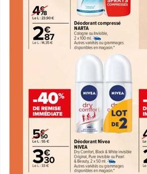 4%8  LeL: 23.90€  2⁹7  LeL:14,35 €  -40%  DE REMISE IMMÉDIATE  5%  Le L:55 €  3,30  Le L:33€  Déodorant compressé NARTA Cologne ou Invisible, 2x100 ml  Autres variétés ou grammages disponibles en maga