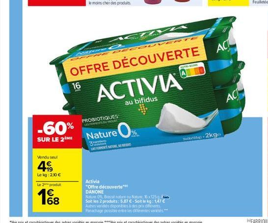 Vendu seul  19  Le kg: 2,10 €  -60%  SUR LE 2 ME  Le 2 produit  € 68  16  2013  ZO  PROBIOTIQUES LES FORMENTS DU MOURY  TC  3  LAT FERMENT NATURE, A  Nature O  idents  Activia  "Offre découverte DANON