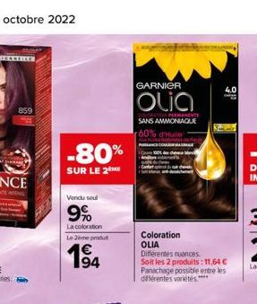 859  -80%  SUR LE 2 ME  Vendu soul  9%  La coloration Le 2eme produ  194  GARNIER  Olia  PERMANENTE  SANS AMMONIAQUE 60% d'Hulle  4.0  Coloration OLIA  Différentes nuances. Soit les 2 produits: 11,64 