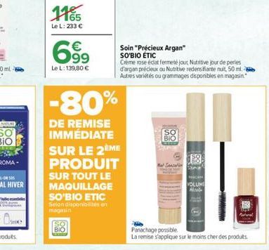 1165  Le L: 233 €  699  Le L: 139,80 €  Soin "Précieux Argan" SO'BIO ÉTIC  -80%  DE REMISE  IMMÉDIATE  SUR LE 2ÈME PRODUIT SUR TOUT LE MAQUILLAGE SO'BIO ETIC Seion disponibilités en maghan  Crème rose