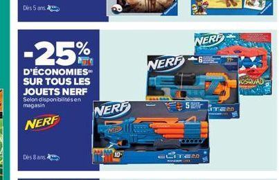 Des 5 ans.  -25%  D'ÉCONOMIES SUR TOUS LES JOUETS NERF  Selon disponibilités en magasin  NERF  Des 8 ans.  NERF  ND  NERF  ALASSA  92314  LITERO  RANDER  NERF  LITERO  NOSQUAD 