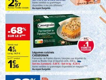 -68%  SUR LE 2ME  Vendu seul  425  Lekg: 14,17 €  Le 2 produit  136  disponibles à des prix différents.  Cassegrain  Parmentier de Patates Douces  Légumes cuisinés CASSEGRAIN  Parmentier de Patates do