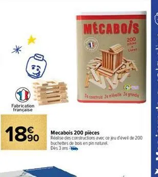 fabrication française  1890  mecabois  je construid jemidele je grandis  mecabois 200 pièces  réalise des constructions avec ce jeu d'éveil de 200 buchettes de bois en pin naturel.  dès 3 ans  200  pi