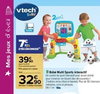 mes jeux d'éveil  vtech baby  7€  d'économies  39%  dont 0.25 € deco participation prix payé en caisse  soit  32%  90  romie fidite déduite  ball  2en1  bébé multi sports interactif  un centre de spor