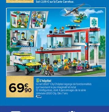69%  L'hôpital  Le set LEGO® City L'hôpital regorge de fonctionnalités qui favorisent le jeu imaginatif et inclut  90 12 minifigurines, dont 4 personnages de la série télévisée LEGO City. Des 7 ans 