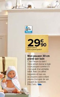 Fourie  29%  dont 0,20 € d'éco-participation  Mon poupon 30 cm prend son bain C'est l'heure du bain! Votre enfant donne le bain à son poupon comme s'il s'occupait d'un véritable bébé. Avec ce coffret 