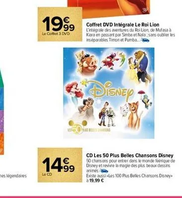 1999  le coffet 3 dvd  14.99  le cd  s  coffret dvd intégrale le roi lion l'intégrale des aventures du roi lion, de mufasa à kiara en passant par simba et nala; sans oublier les inséparables timon et 