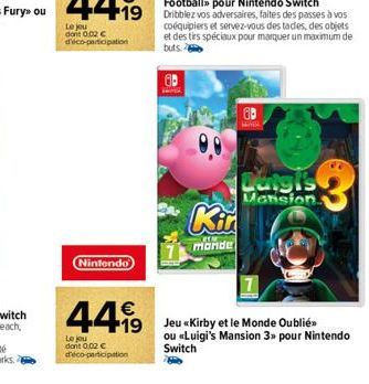Nintendo  €  44.99  19  Le jou don't 0.02 € d'éco-participation  Kir  monde  Durgis  Mansion.  Jeu «Kirby et le Monde Oublié ou «Luigi's Mansion 3» pour Nintendo  Switch 