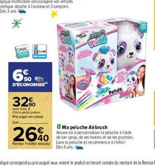 CANAL  TOYS  1-1  ZLAG  6%  D'ÉCONOMIES™  32%  don't 0.02 € d'éco-participation Prix payé en caisse Soit  Abans Plush  Panda  8 Ma peluche Airbrush Amuse-toi à personnaliserta peluche à faide  €  2640