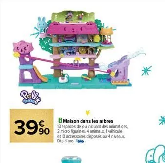 rolla  maison dans les arbres  13 espaces de jeu incluant des animations, 90 2 micro figurines, 4 animaux, 1 véhicule  39%  et 10 accessoires disposés sur 4 niveaux dès 4 ans.  