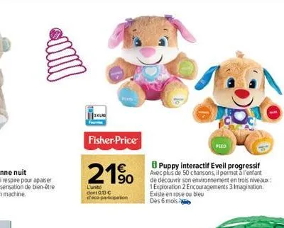 fisher-price  190  l'unité dont 0,13 € d'éco-participation  pied  b puppy interactif eveil progressif avec plus de 50 chansons, il permet à l'enfant de découvrir son environnement en trois niveaux 1 e