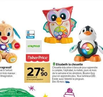 unkumais  fisher-price  27%  dont 0.25 € d'éco-participation  *  elisabeth la chouette  chouette éducative à bascule pour apprendre à compter, falphabet, la météo, jours et mois de la semaine et les é