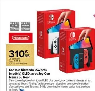 d.a.s.d.a.s. tronc membre  asw05w  nintendo  31095  la console dont 0,60 € d'éco-participation  console nintendo switch">  (modèle) oled, avec joy-con blancs ou néon  ab  switch  ce modèle dispose d'u