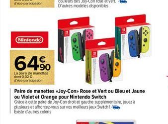 Nintendo  64%  La paire de manettes dont 0.02 €  déco-participation  Paire de manettes «Joy-Con» Rose et Vert ou Bleu et Jaune  ou Violet et Orange pour Nintendo Switch  Grâce à cette paire de Joy-Con