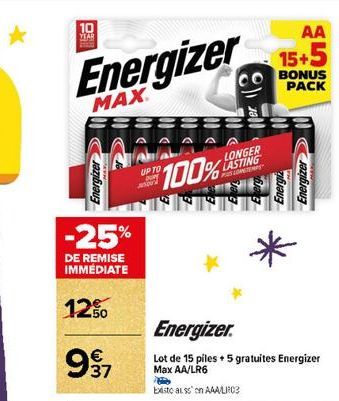 10 MAR  Energizer  MAX  Energizer  -25%  DE REMISE IMMEDIATE  12%  €  937  UP TO  100% FRE  LONGER LASTING  PAS LONGTEMPS"  Energizer.  Lot de 15 piles +5 gratuites Energizer  Max AA/LR6  beste also o