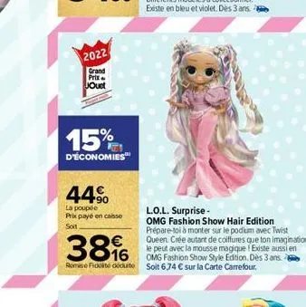 2022  grand prix jouet  15%  d'économies  44⁹  la poupée  prix payé en caisse  soit  l.o.l. surprise -  omg fashion show hair edition prépare-toi à monter sur le podium avec twist queen. crée autant d