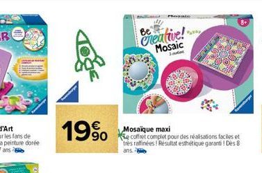 19%  morate  Be  Creative! Mosaic  S  Mosaïque maxi  90 e coffret complet pour des réalisations faciles et tres raffinées! Résultat esthétique garanti! Des 8  ans  M 