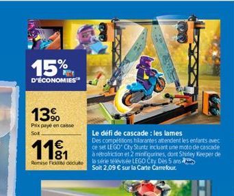 15%  D'ÉCONOMIES™  13%  Prix payé en caisse  Sot  ce set LEGO® City Stuntz incluant une moto de cascade  1181  a retrofriction et 2 minifigurines, dont Shirley Keeper de Remise Ficte dedute la série t