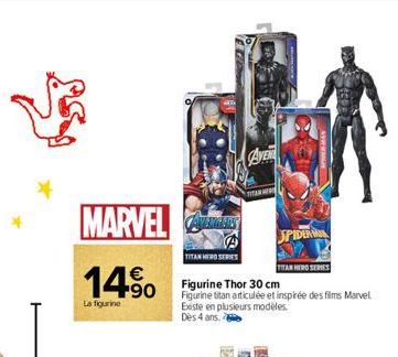 MARVEL  € +90  La figurine  TITAN HERO SERIES  AVENT  TANE  TITAN HERO SERIES  Figurine Thor 30 cm Figurine titan articulée et inspirée des films Marvel Existe en plusieurs modèles.  Dès 4 ans..  SPID