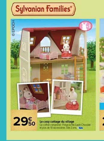 ⒸEPOCH  11  74  CHE  29% Le cosy cottage du village  50 Ce coffret comprend: Freya la fille Lapin Chocolat  et plus de 10 accessoires. Des 3 ans. 