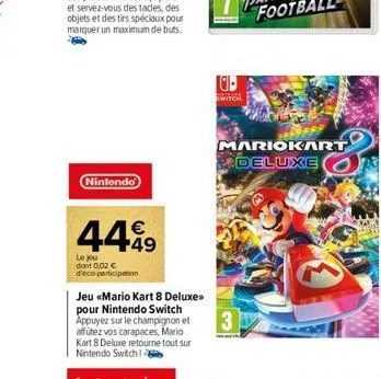 objets et des tirs spéciaux pour marquer un maximum de buts.  nintendo  449  le jeu dont 0.02 € d'éco-participation  jeu «mario kart 8 deluxe>> pour nintendo switch appuyez sur le champignon et affute