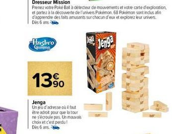 Hasbro Gaming  13%  Jenga  Un jeu d'adresse où il faut être adroit pour que la tour ne s'écroule pas. Un mauvais choix et c'est perdu! Dès 6 ans. 