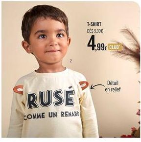 FRUSÉ  COMME UN RENARD  T-SHIRT DÈS 9,99€  ,99€ CLUB  Détail en relief 