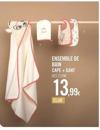 B  ENSEMBLE DE BAIN CAPE + GANT DÈS 27,99€  13,99€  CLUB 