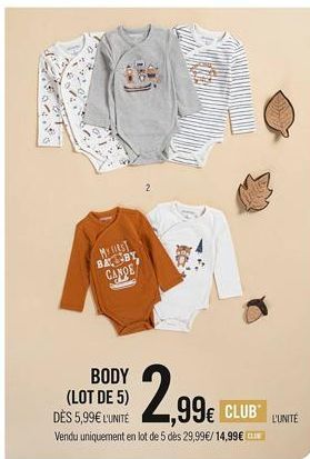 MYLEST BABY CANDE  BODY  (LOT DE 5) DÈS 5,99€ L'UNITÉ  Vendu uniquement en lot de 5 dès 29,99€/ 14,99€  1,99€  JE CLUB  L'UNITÉ 