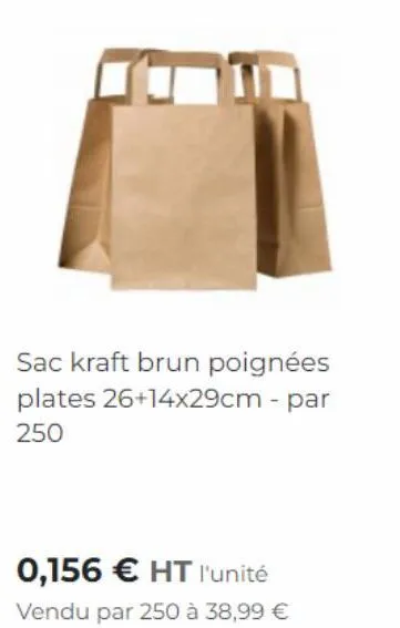 sac kraft brun poignées plates 26+14x29cm - par 250  0,156 € ht l'unité vendu par 250 à 38,99 € 