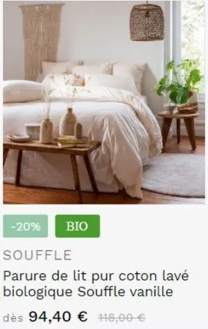 -20% bio  souffle  parure de lit pur coton lavé biologique souffle vanille  dès 94,40 € 118,00 €  