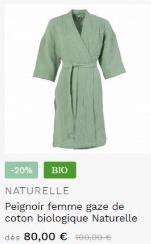 -20%  BIO  NATURELLE  Peignoir femme gaze de coton biologique Naturelle  dès 80,00 € 100,00 € 