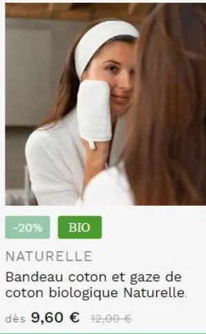 -20%  bio  naturelle  bandeau coton et gaze de coton biologique naturelle.  dès 9,60 € 42,00 € 