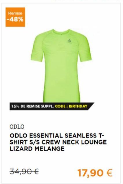 Remise -48%  15% DE REMISE SUPPL. CODE: BIRTHDAY  ODLO  ODLO ESSENTIAL SEAMLESS T-SHIRT S/S CREW NECK LOUNGE LIZARD MELANGE  34,90 €  17,90 €  