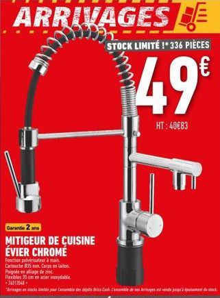 Garantie 2 ans  MITIGEUR DE CUISINE ÉVIER CHROMÉ  ARRIVAGES E  1995 STOCK LIMITÉ ! 336 PIÈCES  49€  HT: 40€83 