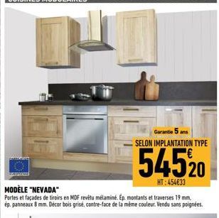 Garantie 5 ans SELON IMPLANTATION TYPE  54520  HT:454€33  MODÈLE "NEVADA"  Portes et façades de tiroirs en MDF revêtu mélaminé. Ép. montants et traverses 19 mm, ép. panneaux 8 mm. Décor bois grisé, co