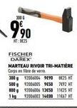 9,90  NT: 825  FISCHER  DAREX  MARTEAU RIVOIR TRI-MATIÈRE Corps en fibre de verre  300 92006006 9690 825 HT 500 92006005 PESO 7492 HT 800 92006006 1350 1125 HT 1 kg 900600 14400 1167 