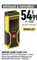 stanley  mesure laser tlm50 15 m porte de 0.15 à 15m précision de +/-3 etanche a poussières et projections des norme ips4 ples fournies-92827738  stanley 