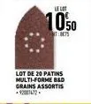 lot de 20 patins multi-forme b&d grains assortis -12007472.  le lot  1050  be75 